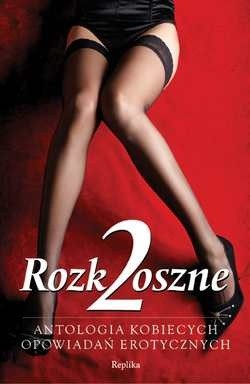 Rozkoszne 2. Antologia kobiecych opowiadań erotycznych - Alicja Giewont