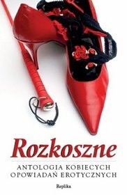 Rozkoszne. Antologia kobiecych opowiadań erotycznych - Magdalena Bandurska