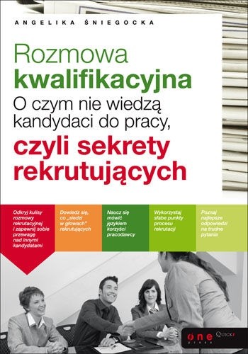 Rozmowa kwalifikacyjna. O czym nie wiedzą kandydaci do pracy, czyli sekrety rekrutujacych - Angelika Śniegocka