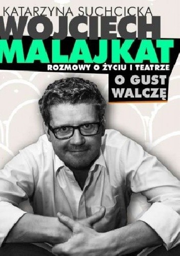 Rozmowy o życiu i teatrze. O gust walczę - Katarzyna Suchcicka