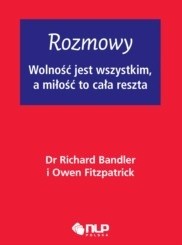 Rozmowy, wolność jest wszystkim a miłość to cała reszta - Richard Bandler