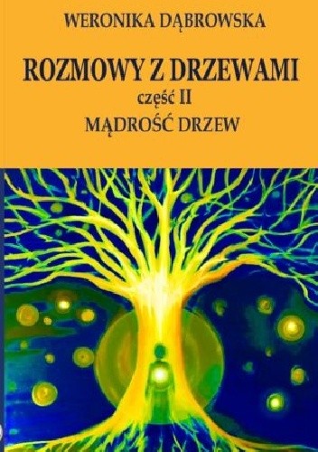 Rozmowy z drzewami cz. II Mądrość drzew - Weronika Dąbrowska