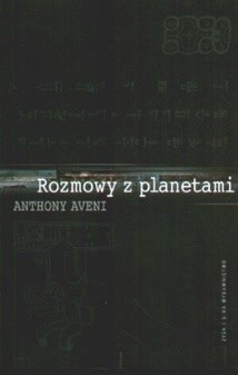 Rozmowy z planetami. W jaki sposób nauka i mitologia wymyśliły kosmos - Anthony Aveni