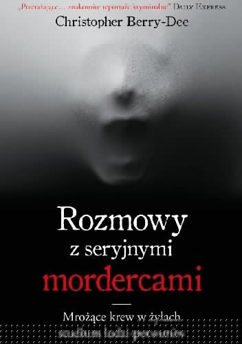 Rozmowy z seryjnymi mordercami - Christopher Berry-Dee