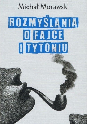Rozmyślania o fajce i tytoniu - Michał Morawski