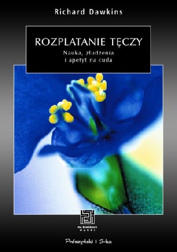 Rozplatanie tęczy. Nauka, złudzenia i apetyt na cuda - Richard Dawkins