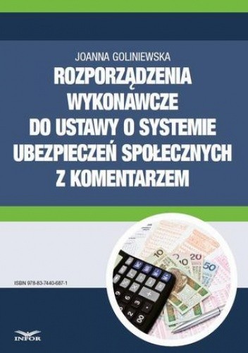 Rozporządzenia wykonawcze do ustawy o systemie ubezpieczeń społecznych 2016 z komentarzem - Goliniewska Joanna