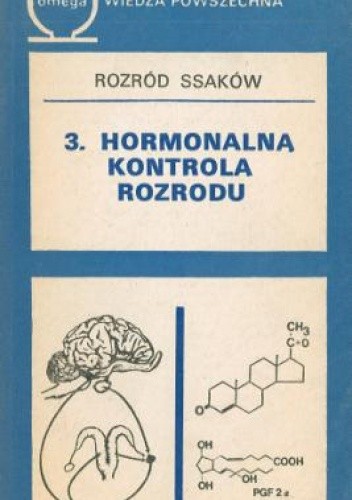 Rozród ssaków. T. 3 Hormonalna kontrola rozrodu - praca zbiorowa