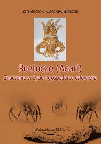 Roztocze (Acari). Znaczenie w życiu i gospodarce człowieka - Czesław Błaszak