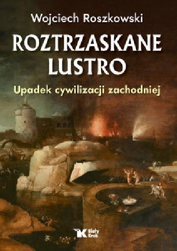 Roztrzaskane lustro - Upadek cywilizacji zachodniej - Wojciech Roszkowski
