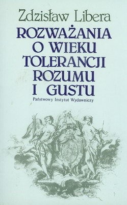 Rozważania o wieku tolerancji rozumu i gustu - Zdzisław Libera