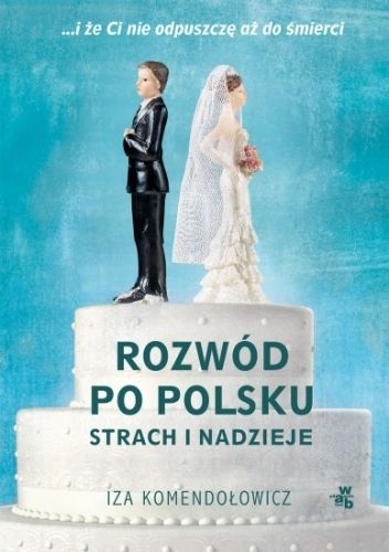 Rozwód po polsku. Strach i nadzieje - Iza Komendołowicz