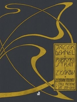 Rubryki strat i zysków. Zebrane poematy i cykle poetyckie z lat 1999-2010 - Jacek Dehnel
