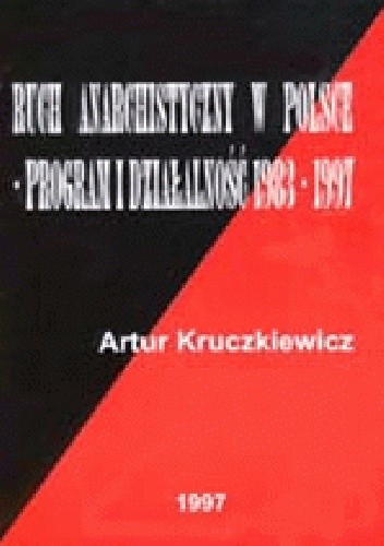 Ruch anarchistyczny w Polsce - program i działalność 1983-1997 - Artur Kruczkiewicz