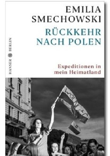 Rückkehr nach Polen: Expeditionen in mein Heimatland - Emilia Smechowski