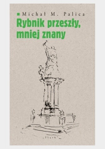 Rybnik przeszły, mniej znany - Michał Palica