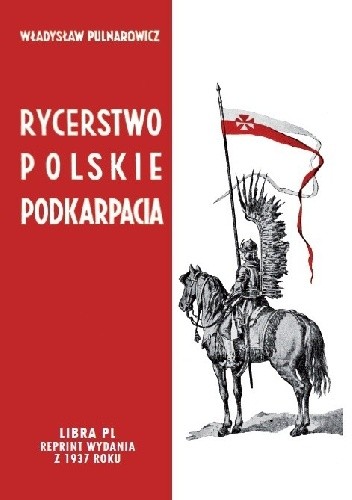 Rycerstwo polskie na Podkarpaciu - Władysław Pulnarowicz