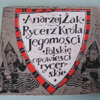 Rycerz Króla Jegomości: Polskie opowieści rycerskie - Andrzej Żak