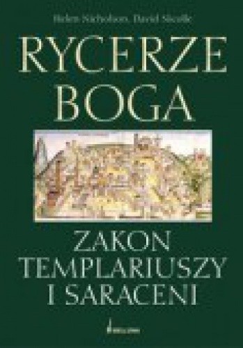 Rycerze Boga. Zakon Templariuszy i Saraceni - David Nicolle