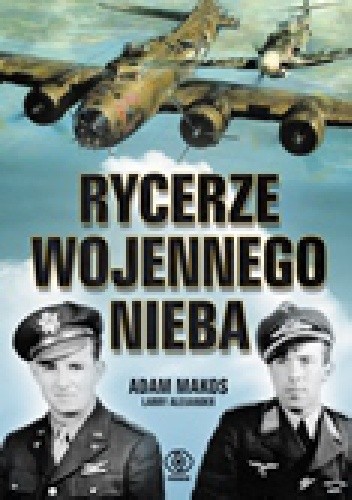 Rycerze wojennego nieba - Adam Makos