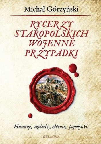Rycerzy staropolskich wojenne przypadki - Michał Górzyński