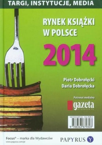 Rynek książki w Polsce 2014 Targi, instytucje, media - Piotr Dobrołęcki