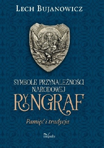 Ryngraf. Pamięć i tradycja. Symbole przynależności narodowej. - Lech Bujanowicz