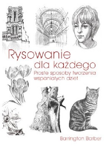 Rysowanie dla każdego. Proste sposoby tworzenia wspaniałych dzieł - Barrington Barber