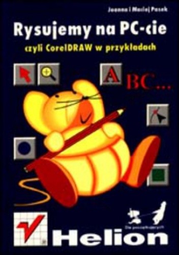 Rysujemy na PC-cie, czyli CorelDRAW w przykładach - Joanna Pasek