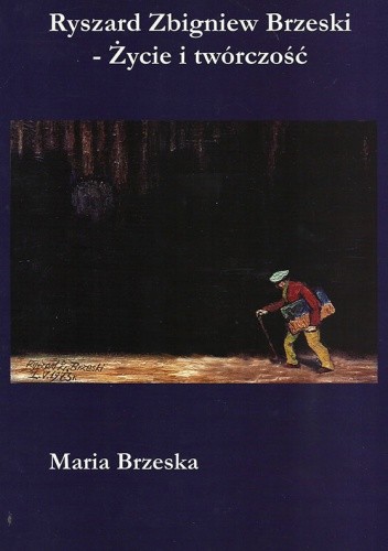 Ryszard Zbigniew Brzeski - Życie i twórczość - Maria Brzeska