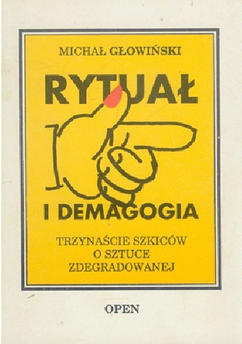 RYTUAŁ I DEMAGOGIA - TRZYNAŚCIE SZKICÓW O SZTUCE ZDEGRADOWANEJ - Michał Głowiński