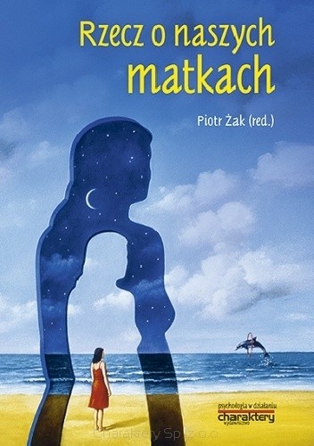 Rzecz o naszych matkach - Piotr Żak