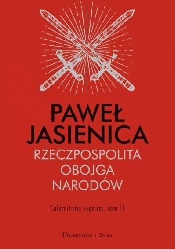 Rzeczpospolita Obojga Narodów. Calamitatis regnum - Paweł Jasienica