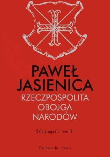 Rzeczpospolita Obojga Narodów. Dzieje agonii - Paweł Jasienica