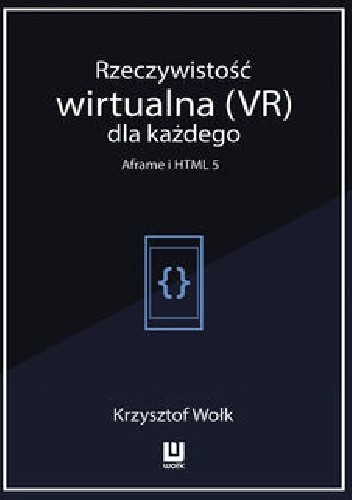 Rzeczywistość wirtualna (VR) dla każdego – Aframe i HTML 5 - Wołk Krzysztof