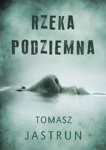 Rzeka podziemna - Tomasz Jastrun