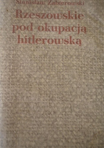 Rzeszowskie pod okupacja hitlerowską - Stanisław Zabierowski