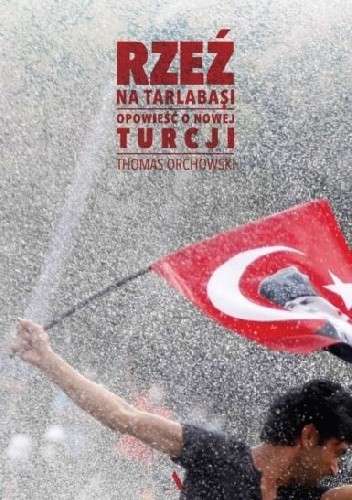 Rzeź na Tarlabasi. Opowieść o nowej Turcji - Thomas Orchowski