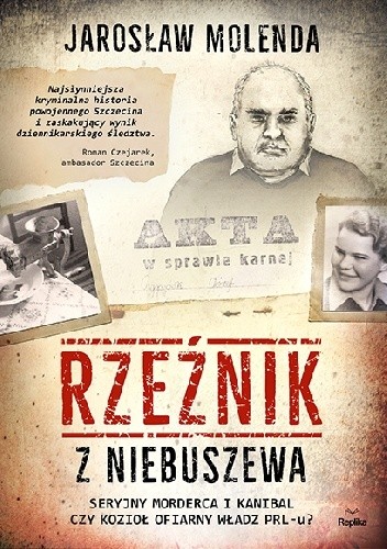 Rzeźnik z Niebuszewa. Seryjny morderca i kanibal czy kozioł ofiarny władz PRL-u? - Jarosław Molenda