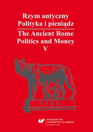 Rzym antyczny. Polityka i pieniądz / The Ancient Rome. Politics and Money. T. 5: Azja Mniejsza w czasach rzymskich / Asia Minor in Roman Times - Wiesław Kaczanowicz red.