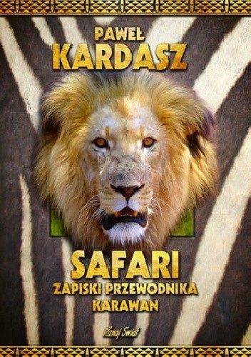 Safari. Zapiski przewodnika karawan - Paweł KArdasz