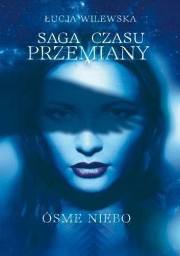 Saga czasu przemiany. Ósme niebo - Łucja Wilewska
