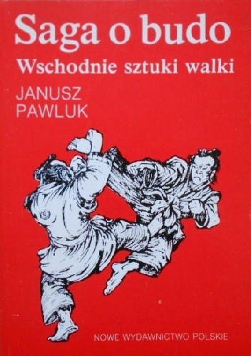 Saga o budo. Wschodnie sztuki walki - Janusz Pawluk