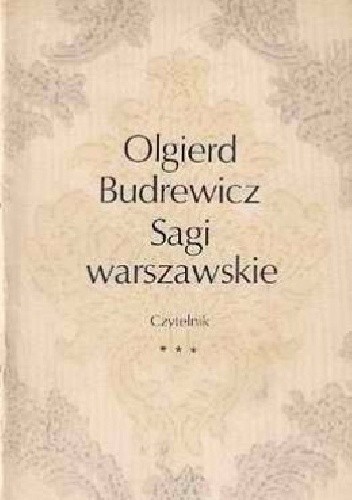 Sagi warszawskie: Trzecia seria sensacyjnych i powszednich, romantycznych i prozaicznych dziejów rodzin warszawskich - Olgierd Budrewicz