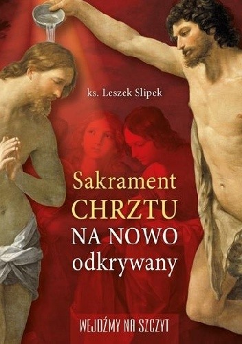 Sakrament chrztu na nowo odkryty - ks. Leszek Slipek