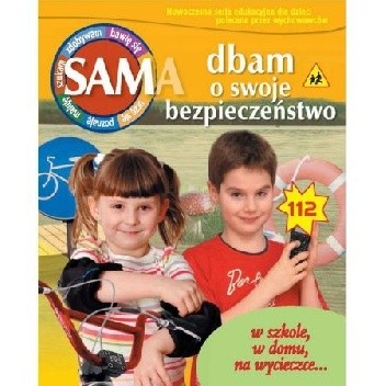Sam[a] dbam o swoje bezpieczeństwo. W szkole, w domu, na wycieczce ... - Monika Walkowiak