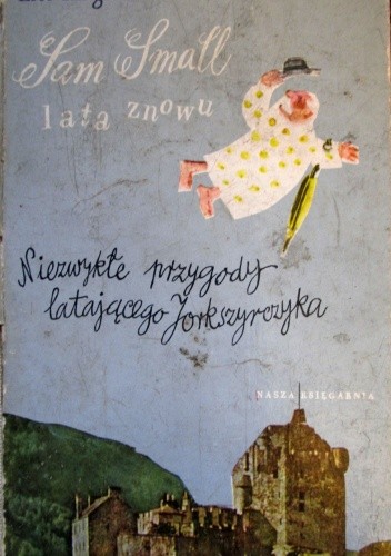 Sam Small lata znowu. Niezwykłe przygody latającego Jorkszyrczyka - Eric Knight
