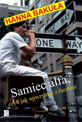 Samiec alfa, czyli jak wytrzymać z facetem - Hanna Bakuła