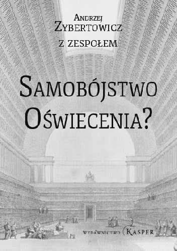 Samobójstwo Oświecenia? Jak neuronauka i nowe technologie pustoszą ludzki świat - Andrzej Zybertowicz