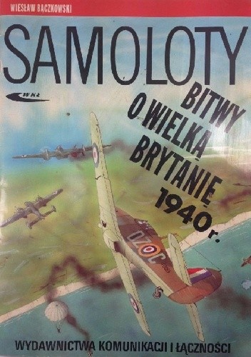 Samoloty Bitwy o Wielką Brytnię 1940 r. - Wiesław Bączkowski